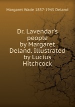 Dr. Lavendar`s people by Margaret Deland. Illustrated by Lucius Hitchcock