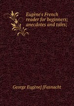 Eugne`s French reader for beginners; anecdotes and tales;