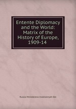 Entente Diplomacy and the World: Matrix of the History of Europe, 1909-14 .