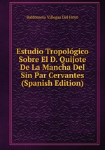 Estudio Tropolgico Sobre El D. Quijote De La Mancha Del Sin Par Cervantes (Spanish Edition)