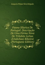 Fauna Silurica De Portugal: Descripo De Uma Frma Nova De Trilobite Lichas (Uralichas) Ribeiroi (Portuguese Edition)