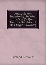 Anglo-Saxon Superiority: To What It Is Due (