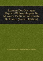 Examen Des Ouvrages Physico-Philosophiques De M. Azas: Ddi L`universit De France (French Edition)