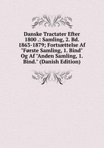 Danske Tractater Efter 1800 .: Samling, 2. Bd. 1863-1879; Fortsttelse Af