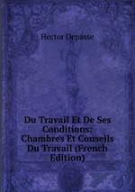 Du Travail Et De Ses Conditions: Chambres Et Conseils Du Travail (French Edition)