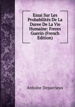 Essai Sur Les Probabilits De La Duree De La Vie Humaine: Freres Guerin (French Edition)