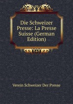 Die Schweizer Presse: La Presse Suisse (German Edition)