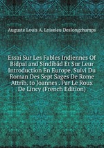 Essai Sur Les Fables Indiennes Of Bidpa and Sindibd Et Sur Leur Introduction En Europe. Suivi Du Roman Des Sept Sages De Rome Attrib. to Joannes . Par Le Roux De Lincy (French Edition)