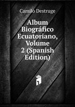 Album Biogrfico Ecuatoriano, Volume 2 (Spanish Edition)