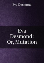 Eva Desmond: Or, Mutation