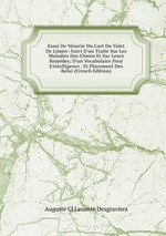 Essai De Vnerie Ou L`art Du Valet De Limier: Suivi D`un Trait Sur Les Maladies Des Chiens Et Sur Leurs Remdes; D`un Vocabulaire Pour L`intelligence . Et Placement Des Relai (French Edition)