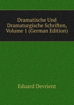 Dramatische Und Dramaturgische Schriften, Volume 1 (German Edition)