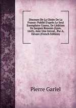 Discours De La Gloire De La France: Publi D`aprs Le Seul Exemplaire Connu, De L`dition De Jacques Roussin (Lyon, 1643), Avec Une Introd., Par A. Devars (French Edition)