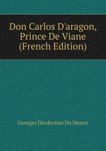 Don Carlos D`aragon, Prince De Viane (French Edition)