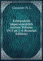 Ezhegodnik imperatorskikh teatrov Volume 1913 pt.1-4 (Russian Edition)