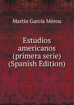 Estudios americanos (primera serie) (Spanish Edition)