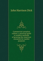 Commercial carnation culture; a practical guide to modern methods of growing the American carnation for market purposes
