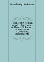 Families of Dickerman ancestry; descendants of Thomas Dickerman, an early settler of Dorchester, Massachusetts