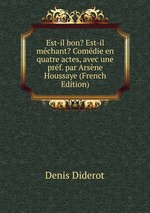 Est-il bon? Est-il mchant? Comdie en quatre actes, avec une prf. par Arsne Houssaye (French Edition)