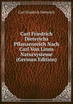Carl Friedrich Dieterichs Pflanzenreich Nach Carl Von Linns Natursysteme (German Edition)
