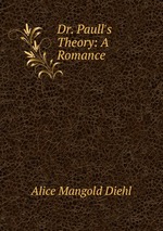 Dr. Paull`s Theory: A Romance