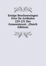 Eenige Beschouwingen Over De Artikelen 229-231 Der Gemeentewet . (Dutch Edition)