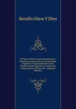 El Pacto Poltico Como Fundamento Histrico General De La Nacionalidad Espaola Y Especialmente Como Manifestacin Legal De La Soberana Independente De Navarra . (Spanish Edition)