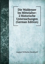 Die Waldenser Im Mittelalter: 2 Historische Untersuchungen (German Edition)