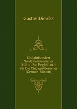 Ein Jahrhundert Nordamerikanischer Kultur: Ein Begleitbuch Fr Die Chicago-Besucher (German Edition)