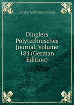 Dinglers Polytechnisches Journal, Volume 184 (German Edition)