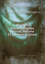 Dinglers Polytechnisches Journal, Volume 31 (German Edition)