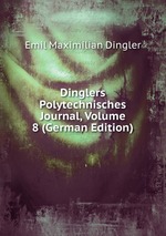 Dinglers Polytechnisches Journal, Volume 8 (German Edition)