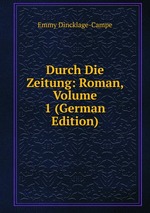 Durch Die Zeitung: Roman, Volume 1 (German Edition)