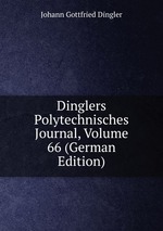 Dinglers Polytechnisches Journal, Volume 66 (German Edition)