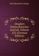 Dinglers Polytechnisches Journal, Volume 232 (German Edition)