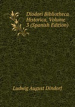 Diodori Bibliotheca Historica, Volume 3 (Spanish Edition)