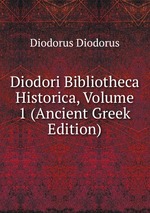 Diodori Bibliotheca Historica, Volume 1 (Ancient Greek Edition)