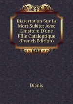 Dissertation Sur La Mort Subite: Avec L`histoire D`une Fille Cataleptique (French Edition)