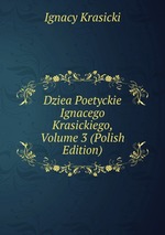 Dziea Poetyckie Ignacego Krasickiego, Volume 3 (Polish Edition)