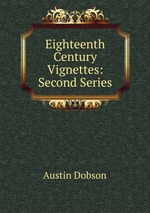 Eighteenth Century Vignettes: Second Series