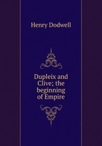 Dupleix and Clive; the beginning of Empire