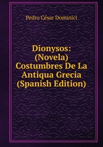 Dionysos: (Novela) Costumbres De La Antiqua Grecia (Spanish Edition)