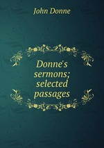 Donne`s sermons; selected passages