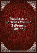 Esquisses et portraits Volume 2 (French Edition)