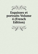 Esquisses et portraits Volume 4 (French Edition)