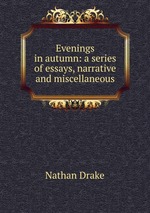 Evenings in autumn: a series of essays, narrative and miscellaneous