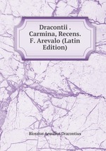 Dracontii . Carmina, Recens. F. Arevalo (Latin Edition)