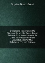 Documens Historiques Ou Discours De M. . De Dreux-Brz: Prcd D`un Avertissement Et D`une Introduction Sur Les Constitutions Par M.a. Delaforest (French Edition)