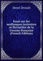 Essai sur les mollusques terrestres et fluviatiles de la Guyane franaise (French Edition)