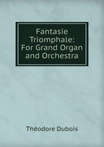 Fantasie Triomphale: For Grand Organ and Orchestra